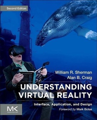 Understanding Virtual Reality: Interface, Application, and Design by William R. 