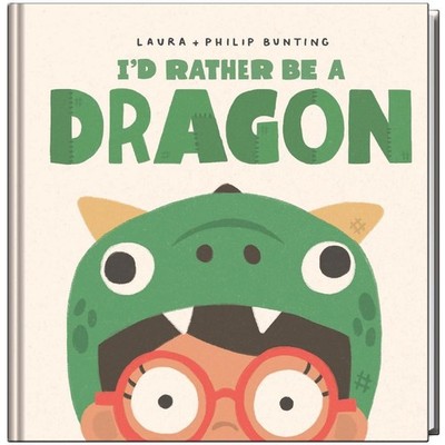 I'd Rather be a Dragon by Laura Bunting Hardcover Book