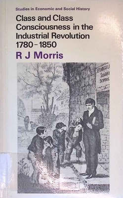 Class and Class Consciousness in the Industrial Revolution 1780-1850. Studies in