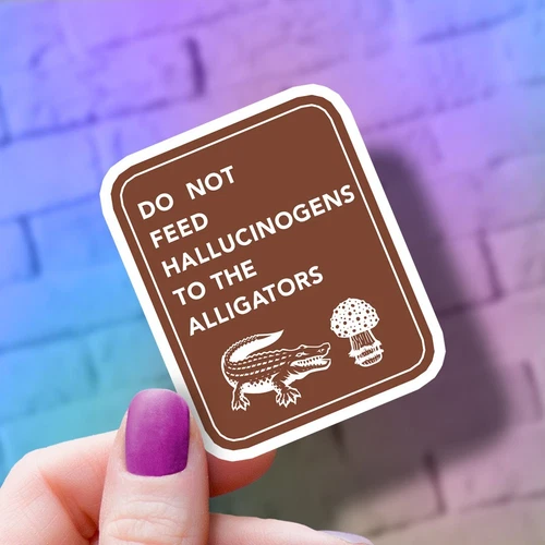 Do Not Feed Hallucinogens to the Alligators State Park National Wildlife Sticker