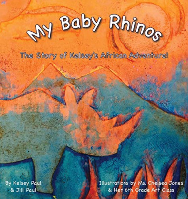 My Baby Rhinos: the Story of Kelsey's African Adventure -  NEW Kelsey Paul, Ji 2