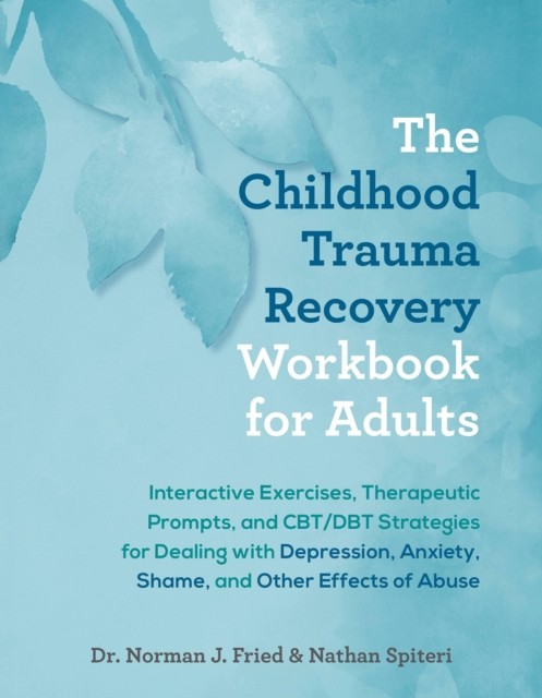 The Childhood Trauma Recovery Workbook for Adults by Nathan Spiteri