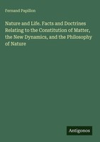 Fernand Papillon | Nature And Life. Facts And Doctrines Relating To The...