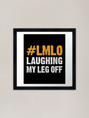 #LMLO Laughing My Leg Off - Funny L Framed Wall Art Poster Canvas Print Picture