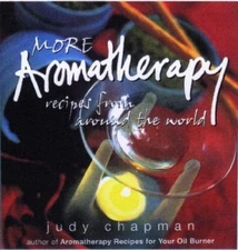 More Aromatherapy Recipes From Around the World by Judy Chapman
