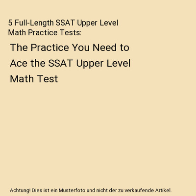 5 Full-Length SSAT Upper Level Math Practice Tests: The Practice You Need to Ace