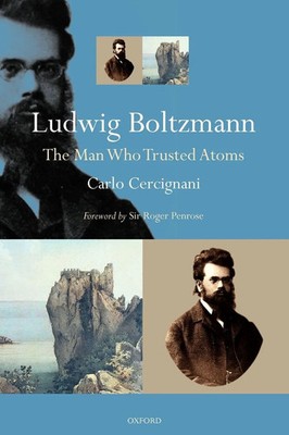 Ludwig Boltzmann | The Man Who Trusted Atoms | Carlo Cercignani | Taschenbuch