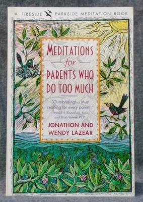 Meditations for Parents Who Do Too Much - paperback Lazear, Jonathon|Lazear,...