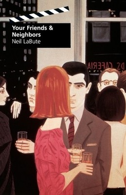 Neil LaBute Your Friends and Neighbors (Taschenbuch)