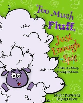 Too Much Fluff, Just Enough Spit: A Tale of a Sheep Finding His Moxie by Natasha