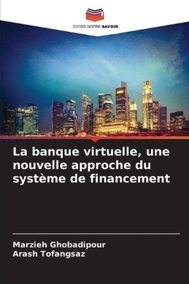 La banque virtuelle, une nouvelle approche du systme de financement by Marzieh G