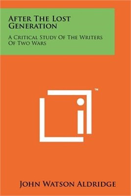 After The Lost Generation: A Critical Study Of The Writers Of Two Wars (Paperbac
