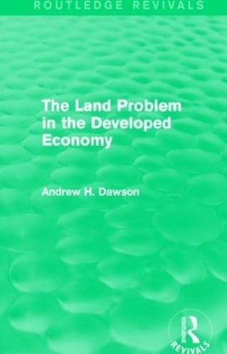 The Land Problem in the Developed Economy (Routledge Revivals... - 9781138853195