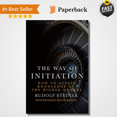 The Way of Initiation: How to attain knowledge of the Higher Worlds