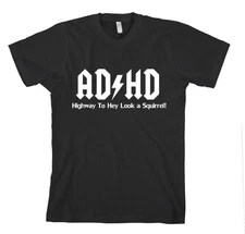 AD HD HIGHWAY TO OH LOOK A SQUIRREL Unisex Adult T-Shirt Tee Top