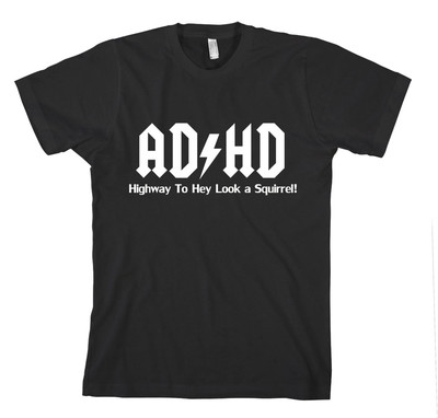 AD HD HIGHWAY TO OH LOOK A SQUIRREL Unisex Adult T-Shirt Tee