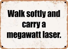 METAL SIGN - Walk softly and carry a megawatt laser.