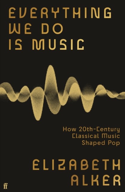 Everything We Do is Music by Elizabeth Alker (Hardback Book)