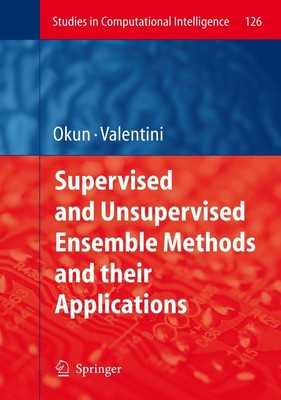 Supervised and Unsupervised Ensemble Methods and their Applications Oleg Okun