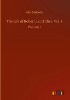 John Malcolm | The Life Of Robert, Lord Clive, Vol. I | Buch | Englisch (2020)