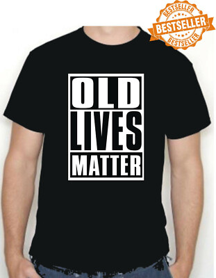 OLD LIVES MATTER T-Shirt - UNISEX / PENSIONERS / Grandmother / Grandad / S-XXL