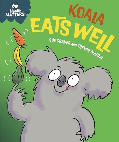 Health Matters: Koala Eats Well by Sue Graves 9781445197913 NEW