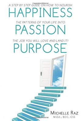 HAPPINESS + PASSION + PURPOSE: A STEP BY STEP GUIDE ON HOW By Raz Michelle M.ed.