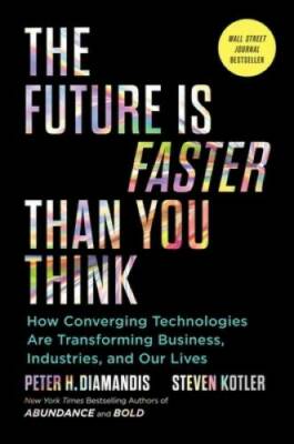 The Future Is Faster Than You Think: How Converging Technologies Are - VERY GOOD