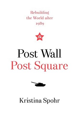 Kristina Spohr - Post Wall Post Square   Rebuilding the World After 1 - D245z