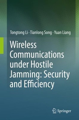 Wireless Communications Under Hostile Jamming : Security and Efficiency, Hard...