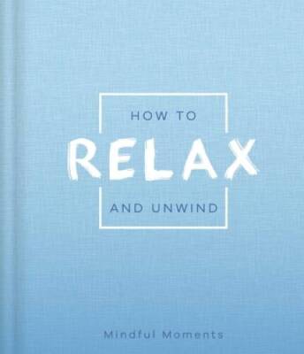 How to Relax and Unwind - Hardcover By IglooBooks - VERY GOOD