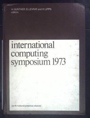 International Computing Symposium 1973. Gunther, A., B. Levrat and H. Lipps: