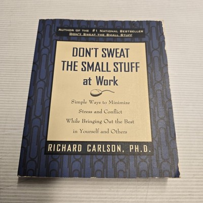 Don't Sweat The Small Stuff at Work by Richard Carlson PhD Paperback 1998