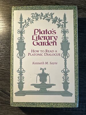 Plato's Literary Garden : How to Read a Platonic Dialogue by Kenneth M. Sayre...