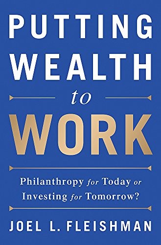 Putting Wealth to Work: Philanthropy for Today . Fleishman<|