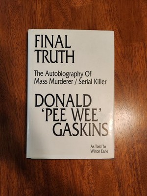Final TruthThe Autobiography of MassMurderer SerialKiller Donald Pee Wee Gaskins