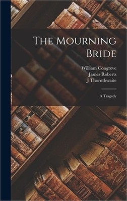 The Mourning Bride: A Tragedy (Hardback or Cased Book)
