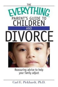 The Everything Parent's Guide To Children And Divorce ...