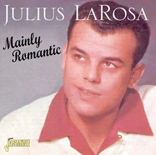 Mainly Romantic [ORIGINAL RECORDINGS REMASTERED] by Julius La Rosa [Audio CD]