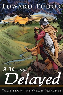 A Message Delayed Tales from the Welsh Marches Edward Tudor Taschenbuch Englisch