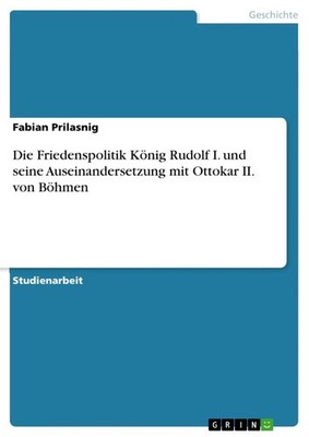Fabian Prilasnig | Die Friedenspolitik König Rudolf I. und seine...
