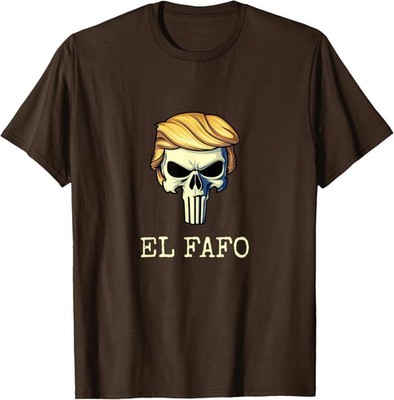 FAFO Shirt El FAFO Funny Find Out FA FO President EL FAFO T-Shirt