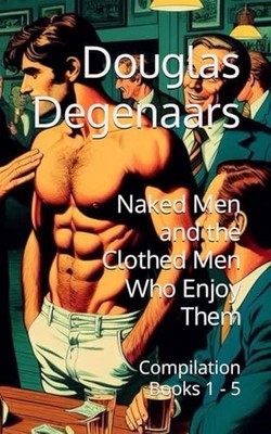 Naked Men and the Clothed Men Who Enjoy Them (Anniversary Edition): Compilation