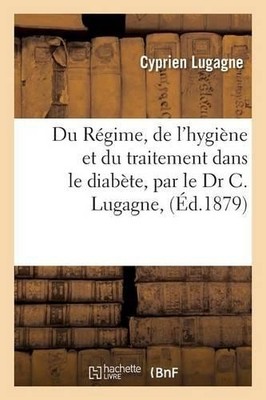 Cyprien Lugagne Du Régime, de l'Hygiène Et Du Traitement Dans Le D (Taschenbuch)