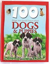 DOG AND PUPPIES (100 THINGS YOU SHOULD KNOW ABOUT SERIES) By Unknown EXCELLENT
