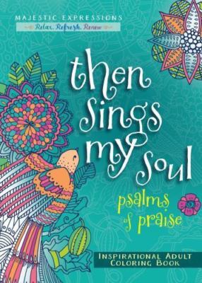 Then Sings My Soul: Psalms of Praise Inspirational Adult Coloring Book [Majestic