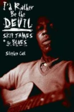 I'd Rather Be the Devil: Skip James and the Blues by Stephen Calt: Used