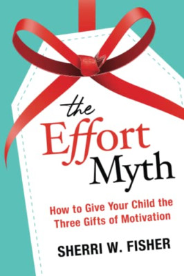 The Effort Myth: How to Give Your Child the Three Gifts - Paperback NEW Fisher,