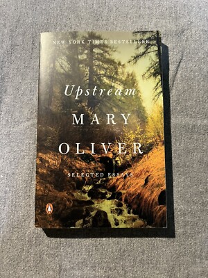 Upstream: Selected Essays by Mary Oliver (2019, Trade Paperback)