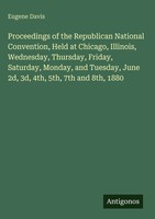 Eugene Davis | Proceedings Of The Republican National Convention, Held At...